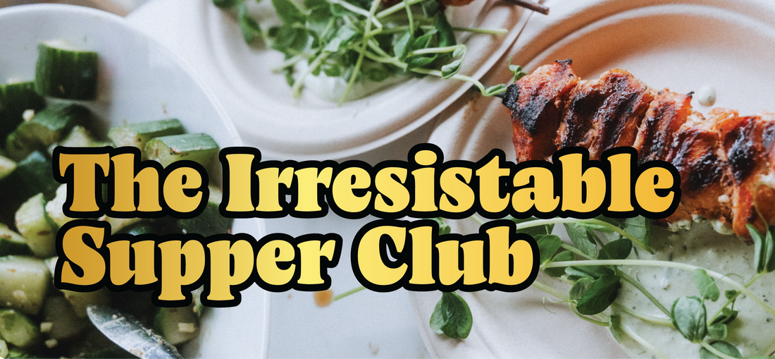 	 A grilled skewer, salad, and pea shoots on plates, with bold yellow text reading The Irresistable Supper Club over the image.